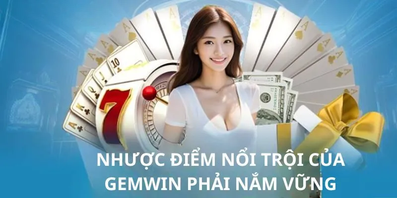 Gemwin - Điểm Đến Tuyệt Hảo Với Siêu Phẩm Game Bài Cực Đỉnh 3 gemwin-nhuoc-diem