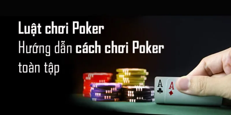 Hướng Dẫn Cách Chơi Poker Dành Cho Người Mới Năm 2025 3 poker-nam-ro-luat
