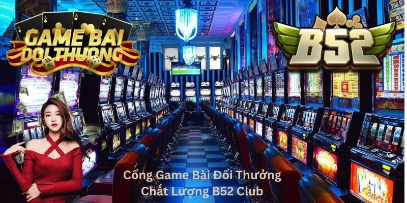 Cổng game bài đổi thưởng B52 Club nổi tiếng với chất lượng tuyệt vời